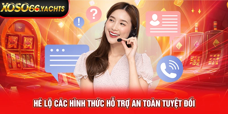 Hé lộ các hình thức hỗ trợ an toàn tuyệt đối