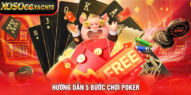 Hướng dẫn 5 bước chơi poker