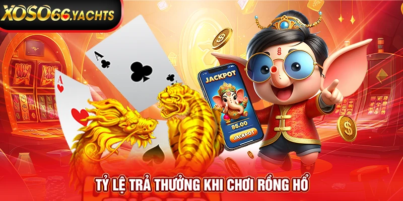 Tỷ lệ trả thưởng khi chơi Rồng Hổ